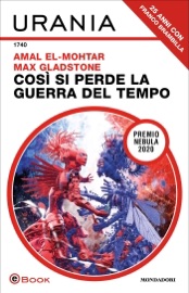 Così si perde la guerra del tempo (Urania) - Amal El-Mohtar & Max Gladstone