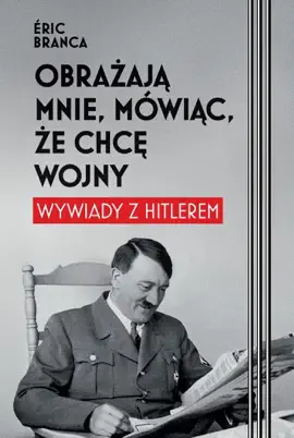 Read: Book Obrażają mnie, mówiąc, że chcę wojny. Wywiady z Hitlerem