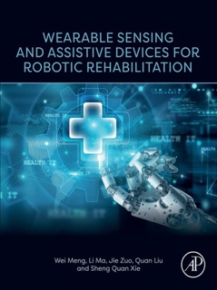 Wearable Sensing and Assistive Devices for Robotic Rehabilitation by Wei Meng, Li Ma, Quan Liu, Sheng Quan Xie & Jie Zuo
