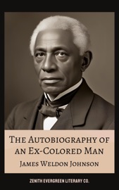 The Autobiography of an Ex-Colored Man - James Weldon Johnson & Zenith Evergreen Literary Co