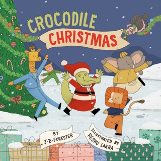 Crocodile Christmas by J. D. Forester & Reshu Lakra