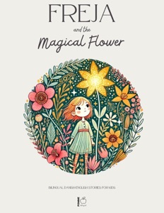 Freja and the Magical Flower: Bilingual Danish-English Stories for Kids