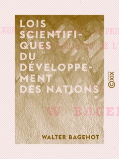 Lois scientifiques du développement des nations by Walter Bagehot