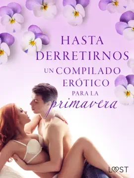 Hasta derretirnos: Un compilado erótico para la primavera