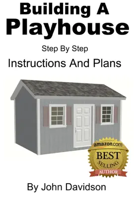 Read: Building A Playhouse - Step By Step Instructions Book
