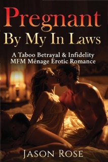 Pregnant By My In Laws:A Taboo Betrayal & Infidelity MFM Ménage Erotic Romance by Jason Rose