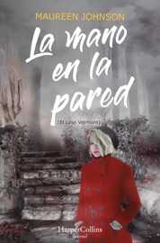 La mano en la pared (El caso Vermont) - Maureen Johnson