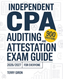 Independent CPA Auditing and Attestation Exam Guide 2026/2027 for Everyone by Terry Giron