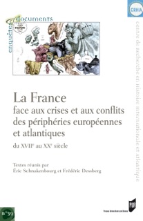 La France face aux crises et aux conflits des périphéries européennes et atlantiques du xviie au xxe siècle by Éric Schnakenbourg & Frédéric Dessberg