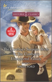 The Cowboy's Surprise Bride & The Cowboy's Unexpected Family - Linda Ford
