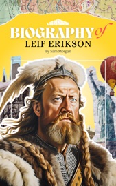 Biography of Leif Erikson - Sam Morgan
