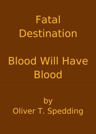 Fatal Destination - Blood Will Have Blood - Oliver T Spedding