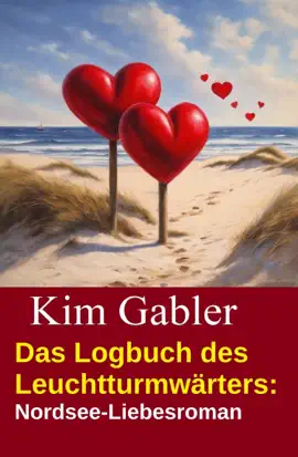 Read: Das Logbuch Book des Leuchtturmwärters: Nordsee-Liebesroman