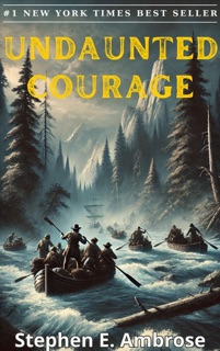 Undaunted Courage by Stephen E. Ambrose