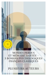 Mondes Perdus et Mémoire Hantée – 3 Romans Psychologiques Français Classiques by Eugène Fromentin, Alain-Fournier, Georges Rodenbach & e-artnow Collections