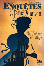 Les Enquêtes de Jane Austen - tome 1 - Le Fantôme de l'abbaye - Emma Troude-Beheregaray & Julia Golding