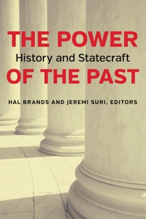The Power of the Past by Hal Brands & Jeremi Suri