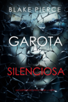 Garota Silenciosa (Um Suspense de Sheila Stone — Livro 1)