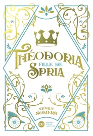 Théodoria, fille de Spria - Nathalie Somers & Pauline Gallois