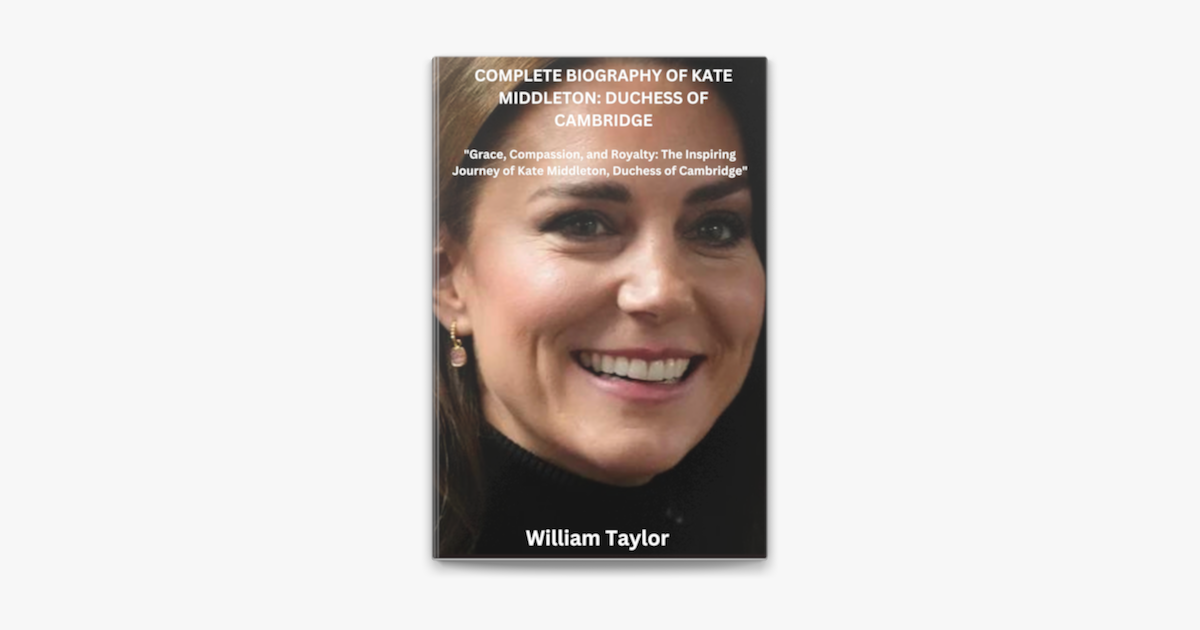 ‎COMPLETE BIOGRAPHY OF KATE MIDDLETON: DUCHESS OF CAMBRIDGE on Apple Books