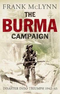 The Burma Campaign by Frank McLynn