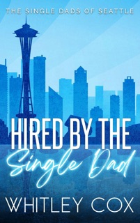 Hired by the Single Dad by Whitley Cox