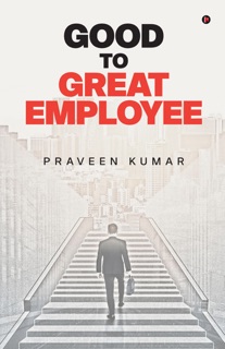 Good to Great Employee by Praveen Kumar