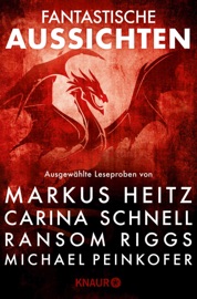Fantastische Aussichten: Fantasy & Science Fiction bei Knaur #12 - Markus Heitz, Michael Peinkofer, Carina Schnell & Ransom Riggs