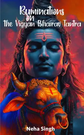 Read: Ruminations on the Vigyan Book Bhairav Tantra
