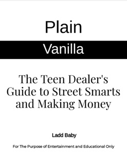 Plain Vanilla: The Teen Dealer's Guide to Street Smarts and Making Money by Ladd Baby