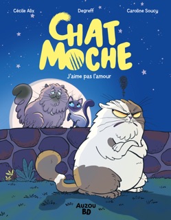 Chat Moche - T2 - L'amour, c'est nul ! by Caroline Soucy, Matthieu Loublier & Cécile Alix