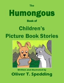 The Humongous Book of Children's Picture Book Stories - Oliver T Spedding