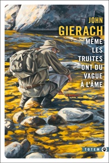 Même les truites ont du vague à l'âme by John Gierach & Jacques Mailhos