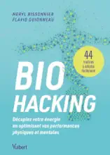Biohacking : Décuplez votre énergie en optimisant vos performances physiques et mentales