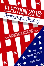 Election 2016: Democracy in Disarray Sandra Lee Stuart & Aaron Jaffe