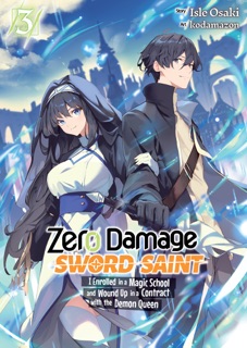 Zero Damage Sword Saint: I Enrolled in a Magic School and Wound Up in a Contract with the Demon Queen: Volume 3 by Isle Osaki