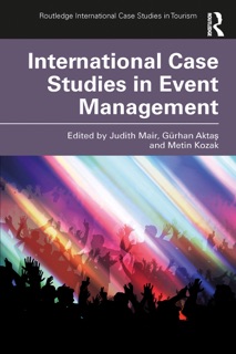 International Case Studies in Event Management by Judith Mair, Gürhan Aktaş & Metin Kozak