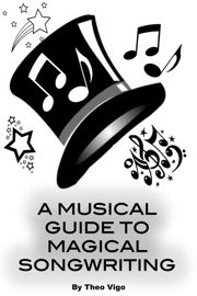 A Musical Guide To Magical Songwriting - Theo Vigo