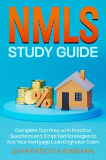 NMLS Study Guide Complete Test Prep with Practice Questions and Simplified Strategies to Ace Your Mortgage Loan Originator Exam by Jefferson Fairbank
