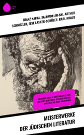 Meisterwerke der jüdischen Literatur - Franz Kafka, Salomon An-Ski, Arthur Schnitzler, Else Lasker-Schüler, Karl Kraus, Franz Werfel, Joseph Roth, Jakob Wassermann, Scholem Alejchem, Fritz Mauthner, Karl Emil Franzos, Ernst Toller, Berthold Auerbach, Egon Erwin Kisch, Peter Altenberg, Heinrich Heine, Marcel Proust, Ernst Weiß, Walter Hasenclever, Hugo Salus, Oskar Baum, Edith Stein, Kurt Tucholsky, Friedrich Adler, Hermann Broch, Moses Mendelssohn, Karl Marx, Ludwig Wittgenstein, Theodor Herzl, Hugo Bettauer, Karl Spindler, Walter Benjamin, Stéphane Zweig, Sigmundo Freud & Leopold von Sacher-Masoch
