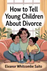 How to Tell Young Children About Divorce: A Tender Parent's Guide
