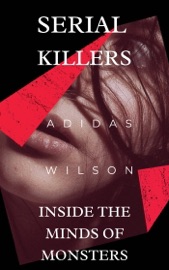 Serial Killers - Inside the Minds of Monsters - Adidas Wilson