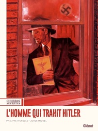 Guerres secrètes - Tome 01 L'Homme qui trahit Hitler - Philippe Richelle & Jorge Miguel
