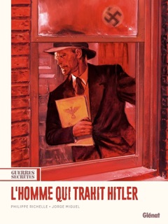 Guerres secrètes - Tome 01 L'Homme qui trahit Hitler by Philippe Richelle & Jorge Miguel