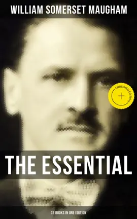 The Essential Somerset Maugham: 33 Books in One Edition