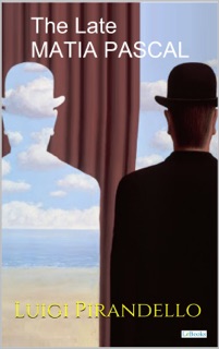 The Late Matia Pascal - Pirandello by Luigi Pirandello