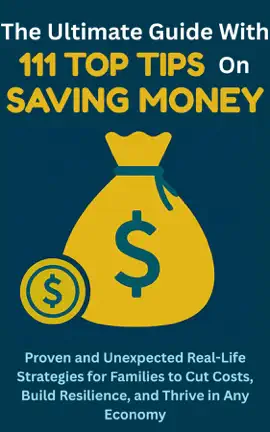 The Ultimate Guide with 111 Top Tips on Saving Money