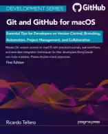 Git and GitHub for macOS: Essential Tips for Developers on Version Control, Branching, Automation, Project Management, and Collaboration