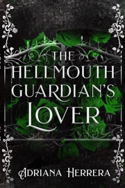 The Hellmouth Guardian's Lover - Adriana Herrera
