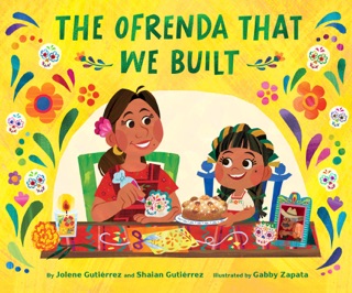 The Ofrenda That We Built by Jolene Gutiérrez & Shaian Gutiérrez